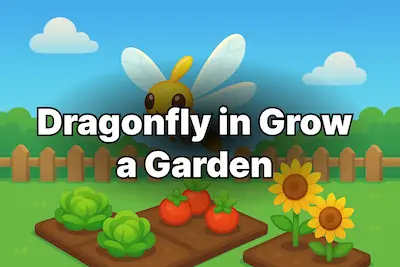 How To Get Dragonfly In Grow A Garden: Complete 2025 Guide