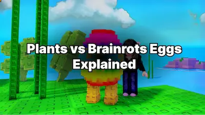 Plants vs Brainrots Eggs Explained